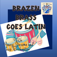 Henry Jerome - Brazen Brass Goes Latin