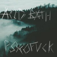 Acid Bath - Psyco Fuck (Explicit)