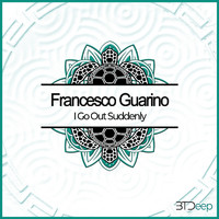 Francesco Guarino - I Go out Suddenly
