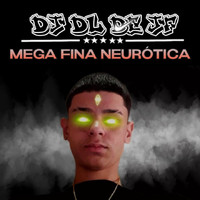 DJ DL de JF - Mega Fina Neurótica (Explicit)