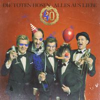 Die Toten Hosen - Alles aus Liebe: 40 Jahre Die Toten Hosen