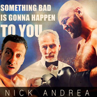 Nick Andrea - Something Bad Is Gonna Happen to You