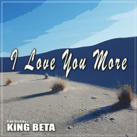 Fred Stickley & King Beta - I Love You More