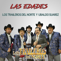 Los Traileros Del Norte - Las Edades (feat. Ubaldo Suarez)