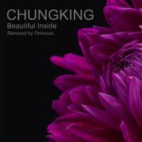 Chungking - Beautiful Inside (Ominous Remix)