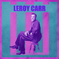 Leroy Carr - Presenting Leroy Carr