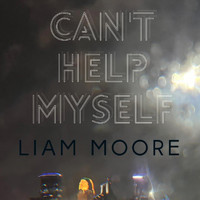 Liam Moore - Can't Help Myself