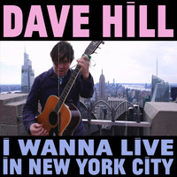 Dave Hill - I Wanna Live in New York City