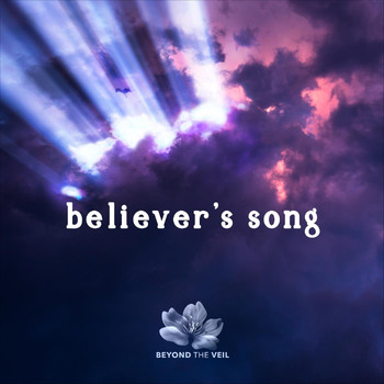 Beyond the Veil Worship - Believer's Song