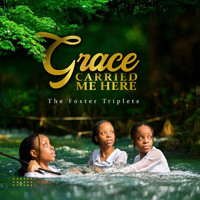 The Foster Triplets - Grace Carried Me Here