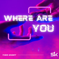 Theo Short - Where Are You
