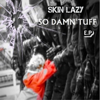 Skin Lazy - So Damn Tuff