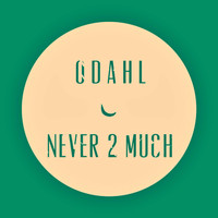 ODahl - Never 2 Much