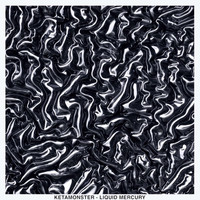 Ketamonster - LIQUID MERCURY