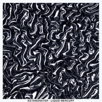 Ketamonster - LIQUID MERCURY