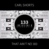Carl Shorts - That Ain't No 303
