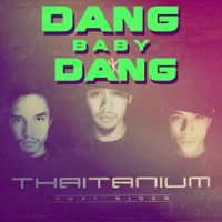THAITANIUM - Dang Baby Dang (Explicit)