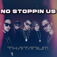 THAITANIUM - No Stoppin' Us (Explicit)