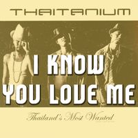 THAITANIUM - I Know U Love Me (Explicit)