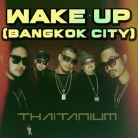THAITANIUM - Wake Up (Bangkok City) (Explicit)