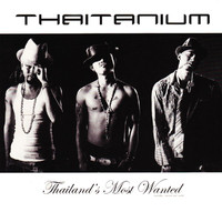 Thaitanium - Thailand Most Wanted (Explicit)