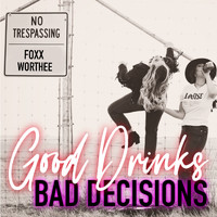 Foxx Worthee - Good Drinks, Bad Decisions