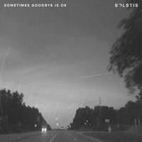 Solstis - Sometimes Goodbye Is OK