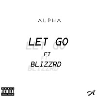 Alpha (feat. Blizzrd) - Let Go (Explicit)