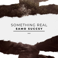 Samo Succsy - Something Real