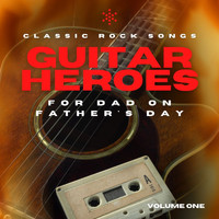 Various Artists - Guitar Heroes: Classic Rock Songs For Dad On Father's Day vol. 1