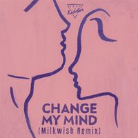 Just Kiddin - Change My Mind (Milkwish Remix)