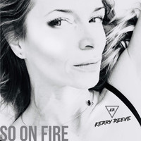 Kerry Reeve - So On Fire