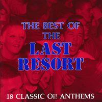The Last Resort - The Best Of The Last Resort: 18 Classic Oi! Anthems