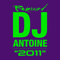 DJ Antoine - 2011 - Remixed (Explicit)