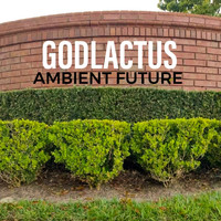 GODLACTUS - Ambient Future