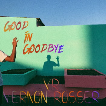 VR Vernon Rosser - Good in Goodbye