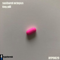 Sunburnt Octopus - Tiny Pill