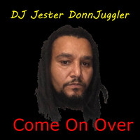DJ Jester DonnJuggler - Come on Over
