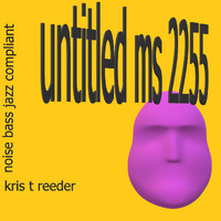 Kris T Reeder - Untitled Ms 2255