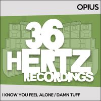 Opius - I Know You Feel Alone / Damn Tuff