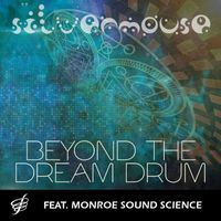 Silvermouse / Monroe Institute - Beyond the Dream Drum