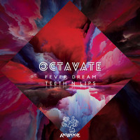 Octavate - Fever Dream / Teeth N Lips