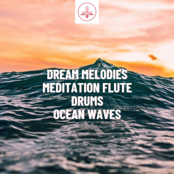 The Time Of Meditation - Dream Melodies: Meditation Flute, Drums, Ocean Waves