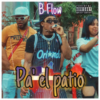 B Flow - Pa´ El Patio (Explicit)