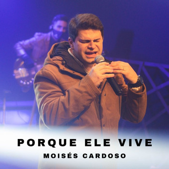 Moisés Cardoso - Porque Ele Vive