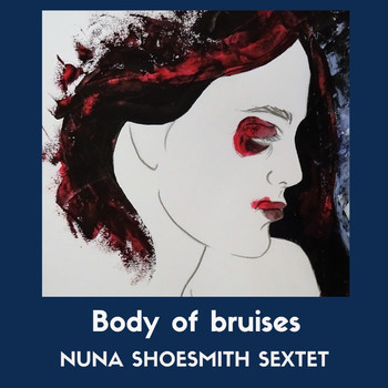 Nuna Shoesmith Sextet - Body of Bruises