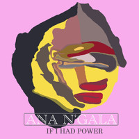 ANA N'GALA - If I Had Power
