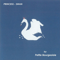 Petite Bourgeoisie - Princess - Swan