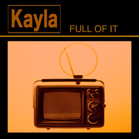 Kayla - Full of It