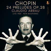 Claudio Arrau - Chopin: 24 Preludes Op. 28 by Claudio Arrau